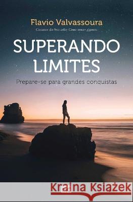 Superando limites: Prepare-se para grandes conquistas Flavio Valvassoura 9788543303130