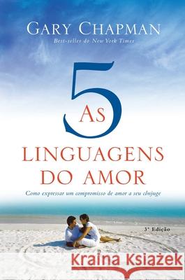 As 5 linguagens do amor - 3a edição: Como expressar um compromisso de amor a seu cônjuge Gary Chapman 9788543303253 Editora Mundo Cristao