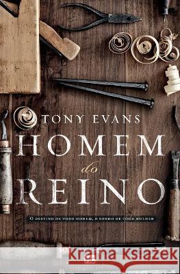 Homem do Reino: O destino de todo homem, o sonho de toda mulher Tony Evans 9788543303543 Editora Mundo Cristao