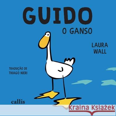 Guido: o ganso Laura Wall 9788545400332