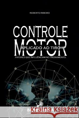 Controle Motor Aplicado Ao Tiro Roberto Pint 9788547110284 Clube de Autores