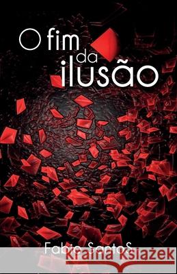 O Fim da Ilusão Fabio Santos 9788554095437 Camara Brasileira Do Livro
