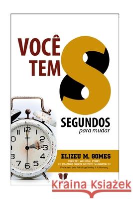 Voce tem 8 segundos para mudar sua vida Gomes, Elizeu M. 9788554860011 Voce Tem 8 Segundos Para Mudar