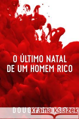 O Último Natal de um Homem Rico (suspense psicológico, suspense e mistério, policial suspense e mistério) Lobo, Douglas 9788556975386