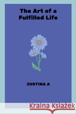 The Art of a Fulfilled Life Justina A 9788558776240 Justina a