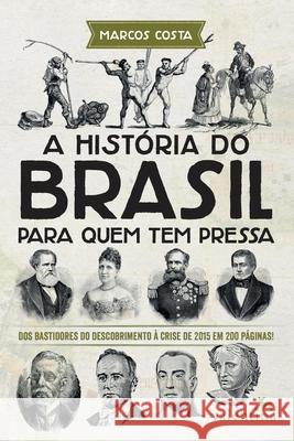 A História do Brasil para quem tem pressa Marcos Costa 9788558890205 Editora Valentina