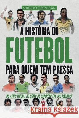 A História do Futebol para quem tem pressa Márcio Trevisan 9788558890885 Editora Valentina