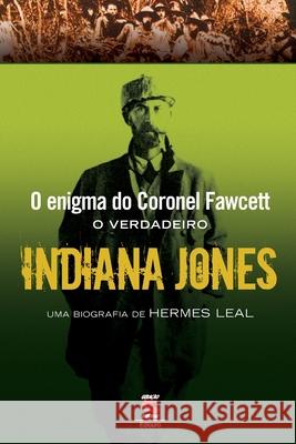 O Enigma Do Coronel Fawcett - O Verdadeiro Indiana Jones Hermes Leal 9788560302178 Buobooks