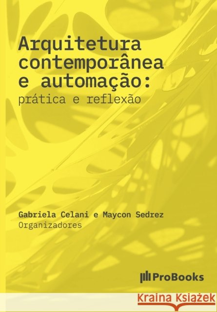 Arquitetura contemporânea e automação: Prática e Reflexão: prática e reflexão Celani, Gabriela 9788561453565 Probooks Editora