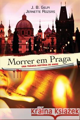 Morrer em Praga: uma trágica histótia de amor Jeanette Rozsas 9788561501013