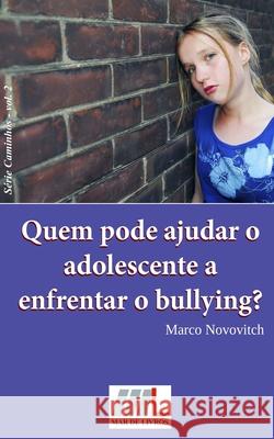 Quem pode ajudar o adolescente a enfrentar o bullying? Marco Novovitch 9788561765088 Mar de Livros