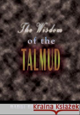 The Wisdom of the Talmud: A Thousand Years of Jewish Thought Rabbi Ben Zion Bokser 9788562022999 Iap - Information Age Pub. Inc.