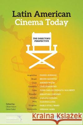 Latin-American Cinema Today: The Directors Perspective Oliver Kwon Steve Solot 9788562268052 Latin American Training Center - Latc