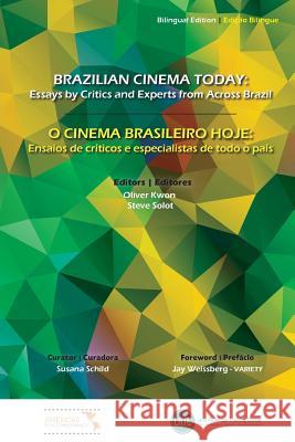 Brazilian Cinema Today: Essays by Critics and Experts from Across Brazil Oliver Kwon Steve Solot 9788562268137 Latin American Training Center - Latc