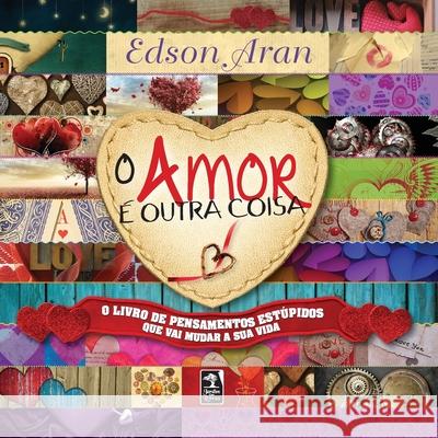 O Amor é outra coisa Edson Aran 9788563420459 Geracao Editorial