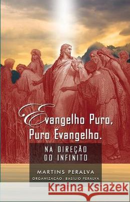 Evangelho puro, puro Evangelho: Na direção do Infinito Peralva, Martins 9788563716248 Vinha de Luz Editora