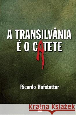 A Transilvânia é o Catete Hofstetter, Ricardo 9788564046566