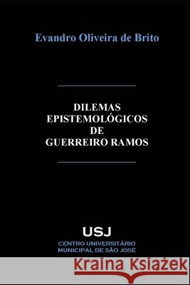 Dilemas epistemológicos de Guerreiro Ramos Brito, Evandro Oliveira de 9788566306187 Centro Universitario Municipal de Sao Jose