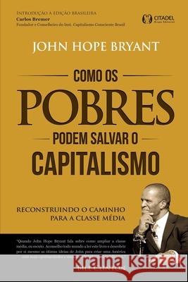 Como os Pobres Podem Salvar o Capitalismo John Hope Bryant 9788568014189