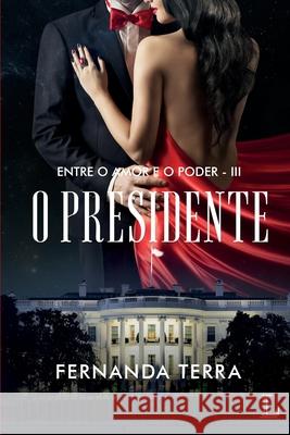 O presidente - série Entre o amor e o poder volume 3 Fernanda Terra 9788568925317