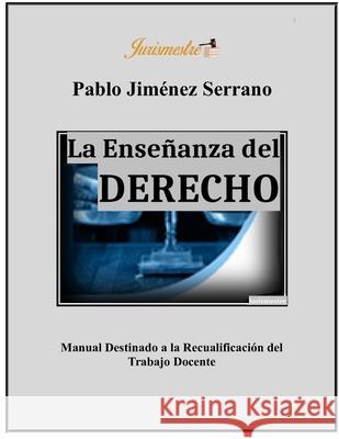 La enseñanza del derecho: Manual destinado a la recualificación del trabajo docente Jiménez Serrano, Pablo 9788569257028