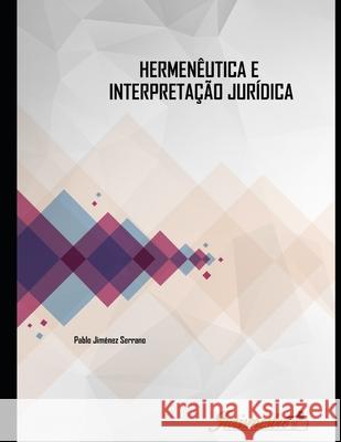 Hermenêutica e intepretação jurídica: A contribuição hermenêutica nos processos de intepretação e de concretização do direito moderno Jiménez Serrano, Pablo 9788569257073 Editora Jurismestre