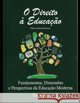 O direito à educação: Fundamentos, dimensões e perspectivas da educação moderna Jiménez Serrano, Pablo 9788569257301