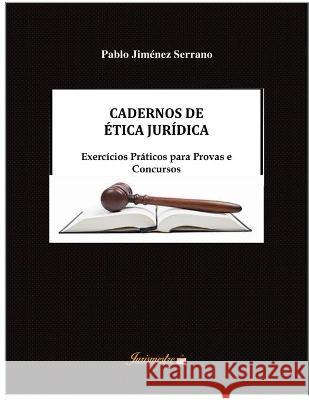 Cadernos de ética jurídica: Exercícios práticos para provas e concursos Jiménez Serrano, Pablo 9788569257394