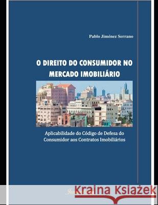 O direito do consumidor no mercado imobiliário: Aplicabilidade do Código de Defesa do Consumidor aos Contratos Imobiliários Jiménez Serrano, Pablo 9788569257493