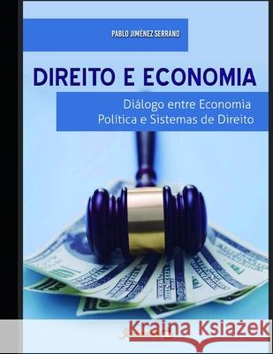 Direito e economia: Diálogo entre economia política e sistemas de direito Jiménez Serrano, Pablo 9788569257523