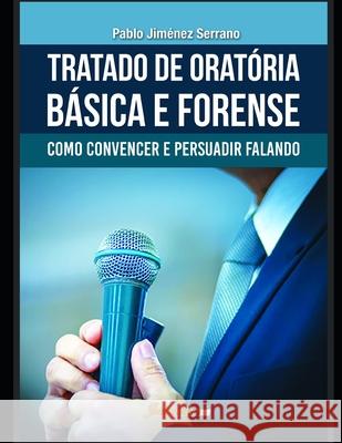 Tratado de oratória básica e forense: Como convencer e persuadir falando Jiménez Serrano, Pablo 9788569257561 Editora Jurismestre