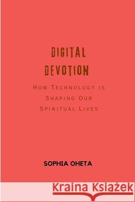 Digital Devotion: How Technology is Shaping Our Spiritual Lives Oheta Sophia 9788569359784 OS Pub