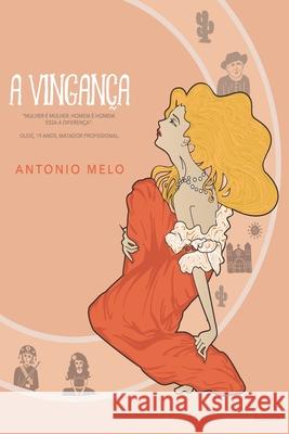A Vingança: Mulher é mulher e homem é homem. Essa a diferença Melo, Antônio 9788569599043