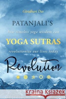 Patanjali's Yoga Sutras Revolution: How Timeless Yoga Wisdom Can Revolutionize Our Lives Today Giridhari Das 9788569942283 Gustavo D.V. Silva