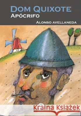 Dom Quixote Apocrifo Alonso Avellaneda   9788571751682 Garnier Editora