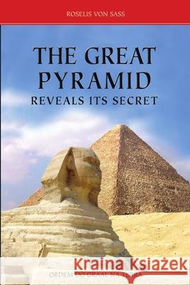 The Great Pyramid Reveals Its Secret Roselis Von Sass 9788572790994 Lulu.com