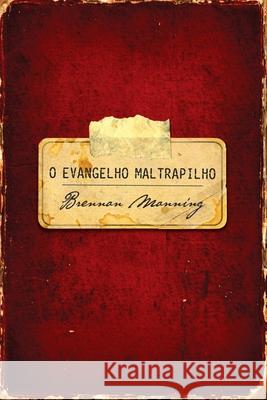 O evangelho maltrapilho Brennan Manning 9788573254228 Editora Mundo Cristao