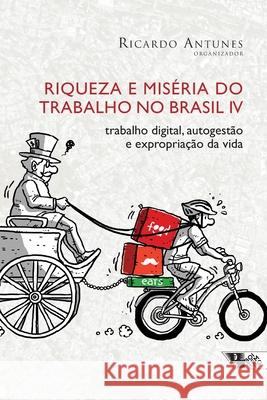 Riqueza e miséria do trabalho no Brasil IV Ricardo Antunes 9788575597194 Boitempo Editorial