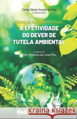Direito Ambiental em foco: a efetividade do dever de tutela ambiental Carlos Sergio Gurge Diego D Boisbaudran d 9788576214731 Edicoes Uern
