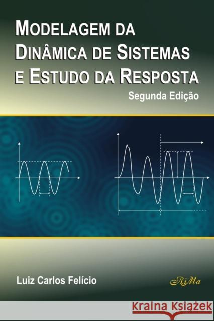 Modelagem da Dinâmica de Sistemas e Estudo da Resposta Luiz Carlos Felício 9788576561699 Rima Editora