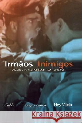 Irmãos Inimigos: Judeus e palestinos lutam por Jerusalém Ney Vilela 9788576563211 Rima Editora