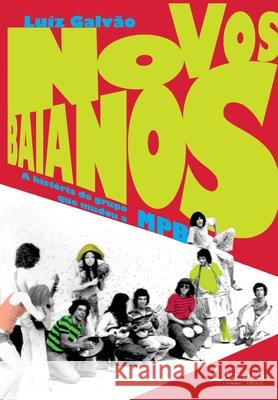 Novos Baianos - A História Do Grupo Que Mudou a Mpb Luiz Galvão 9788578650827