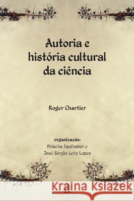 Autoria e historia cultural da ciencia Roger Chartier   9788579200885 Azougue Press