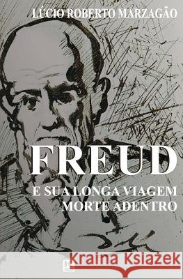 Freud e sua longa viagem morte adentro Marzagao, Lucio Roberto 9788581800264