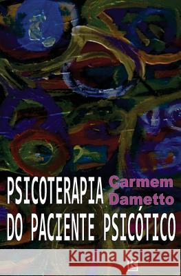 Psicoterapia do paciente psicotico Dametto, Carmem 9788581801193 Kbr