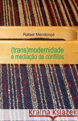 (Trans)modernidade e mediação de conflitos Mendonca, Rafael 9788581801490 Kbr