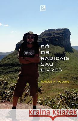 Só os radicais são livres Peixoto, Carlos H. 9788581801872