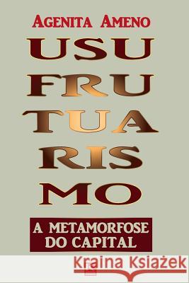 Usufrutuarismo: A metamorfose do capital Ameno, Agenita 9788581802763 Kbr