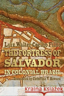 The Fortress of Salvador: in Colonial Brazil Howard, Catherine V. 9788581803241