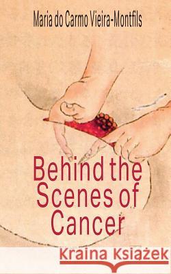 Behind the Scenes of Cancer Maria Do Carmo Vieira-Montfils 9788581803777 Kbr